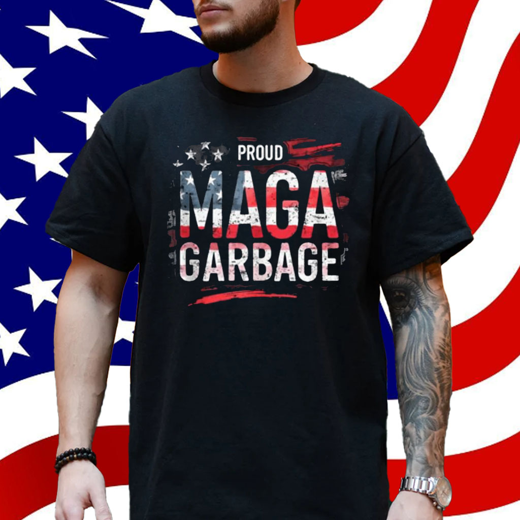 Proud MAGA Garbage Shirt