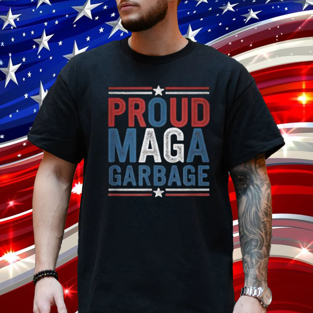 Proud MAGA Garbage Trump Supporter Funny Patriotic Humor T-Shirt
