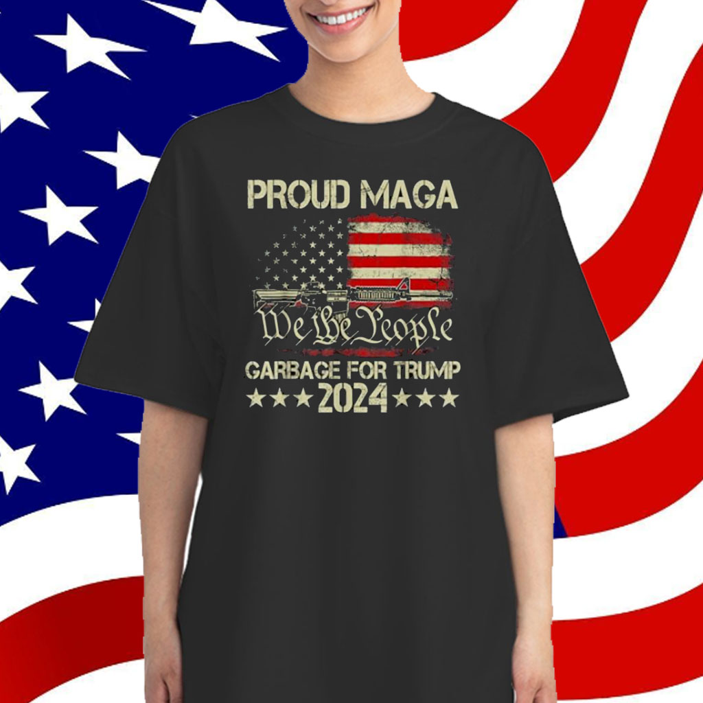 Proud Maga Garbage For Trump 2024 Tees - Trump Supporter T-Shirt