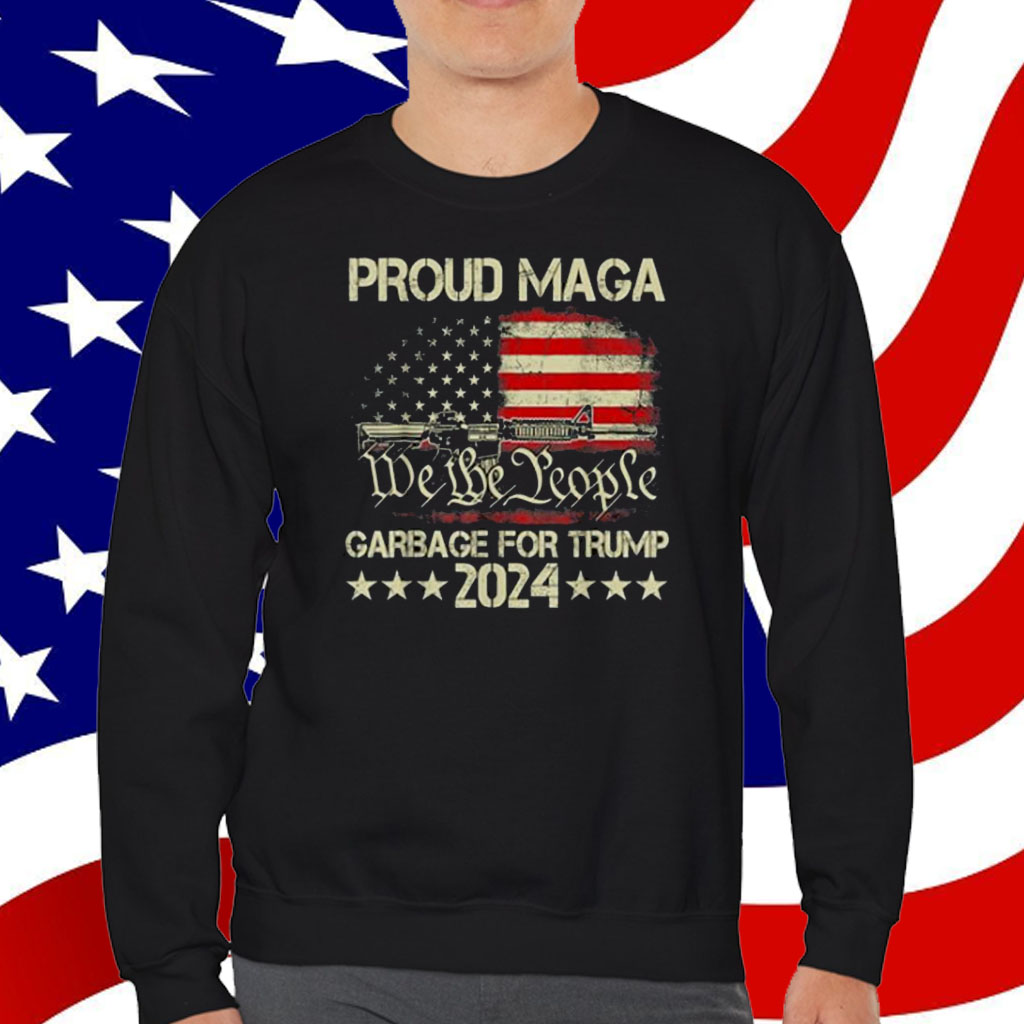 Proud Maga Garbage For Trump 2024 Tees - Trump Supporter T-Shirt
