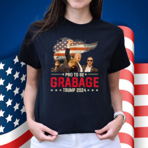 Proud To Be Garbage Vote Trump President T-Shirt