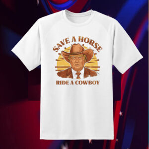 Save A Horse Ride A Cowboy Trump Shirt
