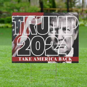 Take America Back! Yard Sign – Donald Trump 2024 Presidential Campaign
