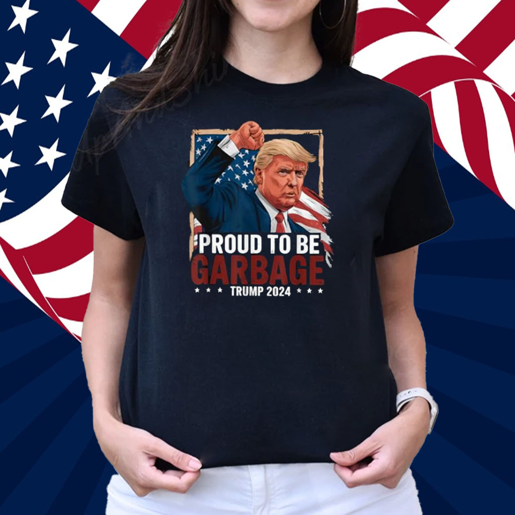 Trump 2024 Election Proud To Be Garbage Vote Trump President T-Shirt