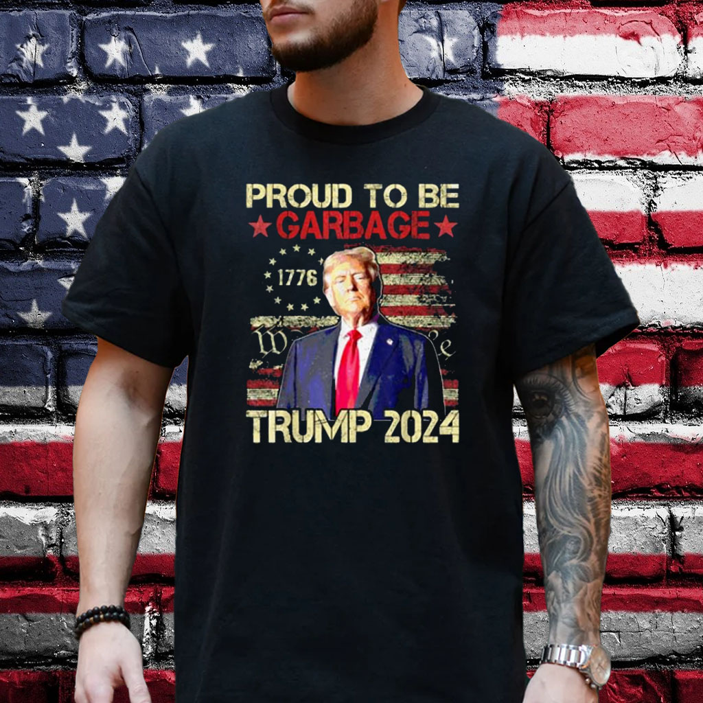 Trump 2024 Election Proud To Be Garbage Vote Trump President Shirt