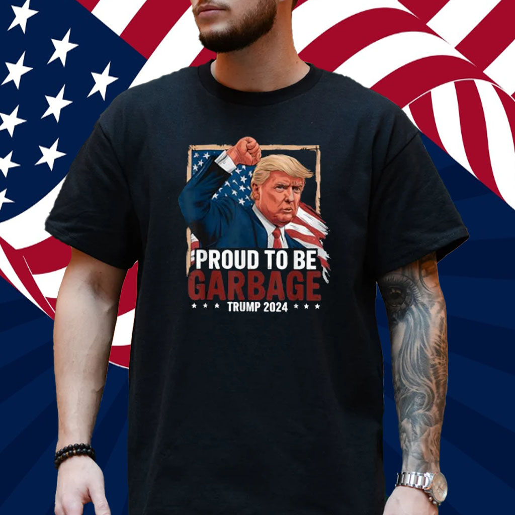 Trump 2024 Election Proud To Be Garbage Vote Trump President T-Shirt
