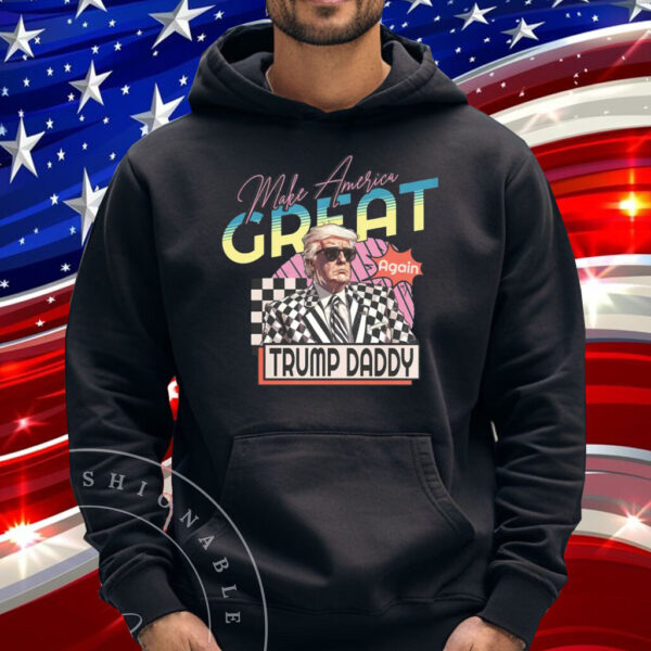 Trump Daddy Shirt, Make America Great Again Shirt