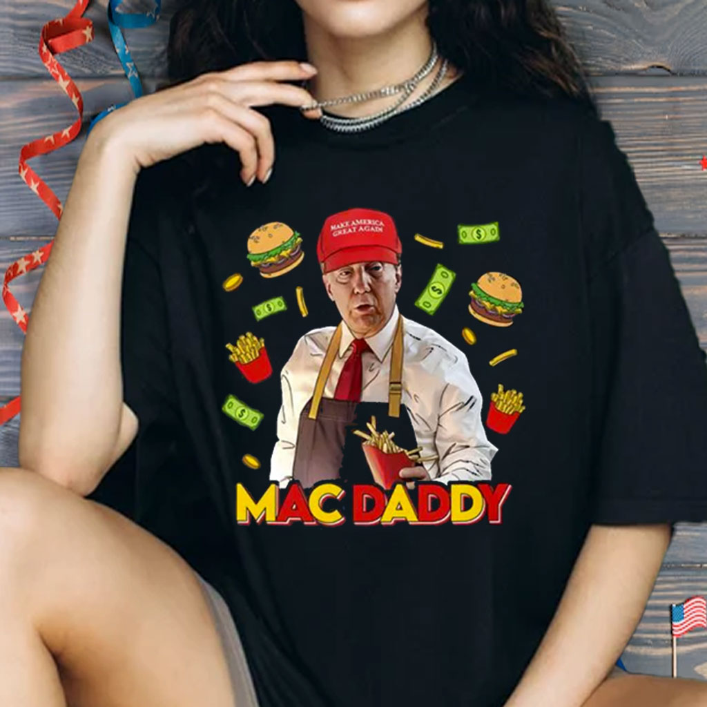 Trump Mac Daddy Shirt, MAGA, Trump Fries Shirt