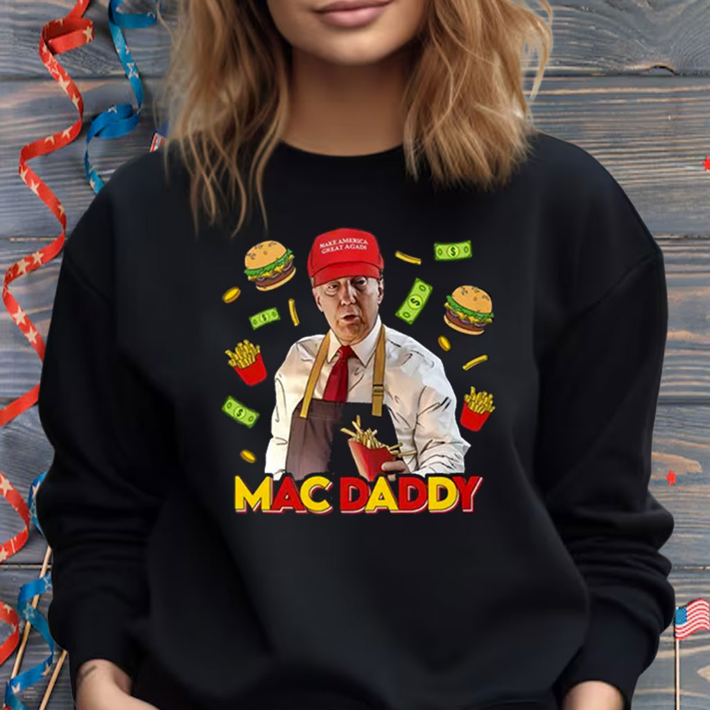Trump Mac Daddy Shirt, MAGA, Trump Fries Shirt