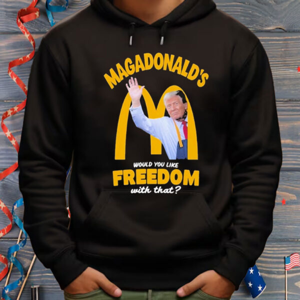 Trump Magadonald’s Would You Like Freedom With That Shirt
