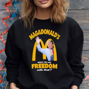 Trump Magadonald’s Would You Like Freedom With That Shirt