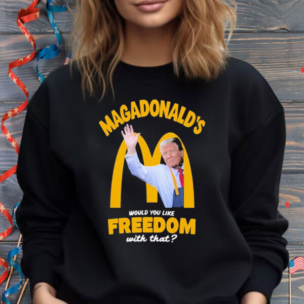 Trump Magadonald’s Would You Like Freedom With That Shirt