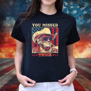 Trump Shirt, You Missed Twice, Funny Pro Donald Trump Cowboy Hat Assassination T-Shirt