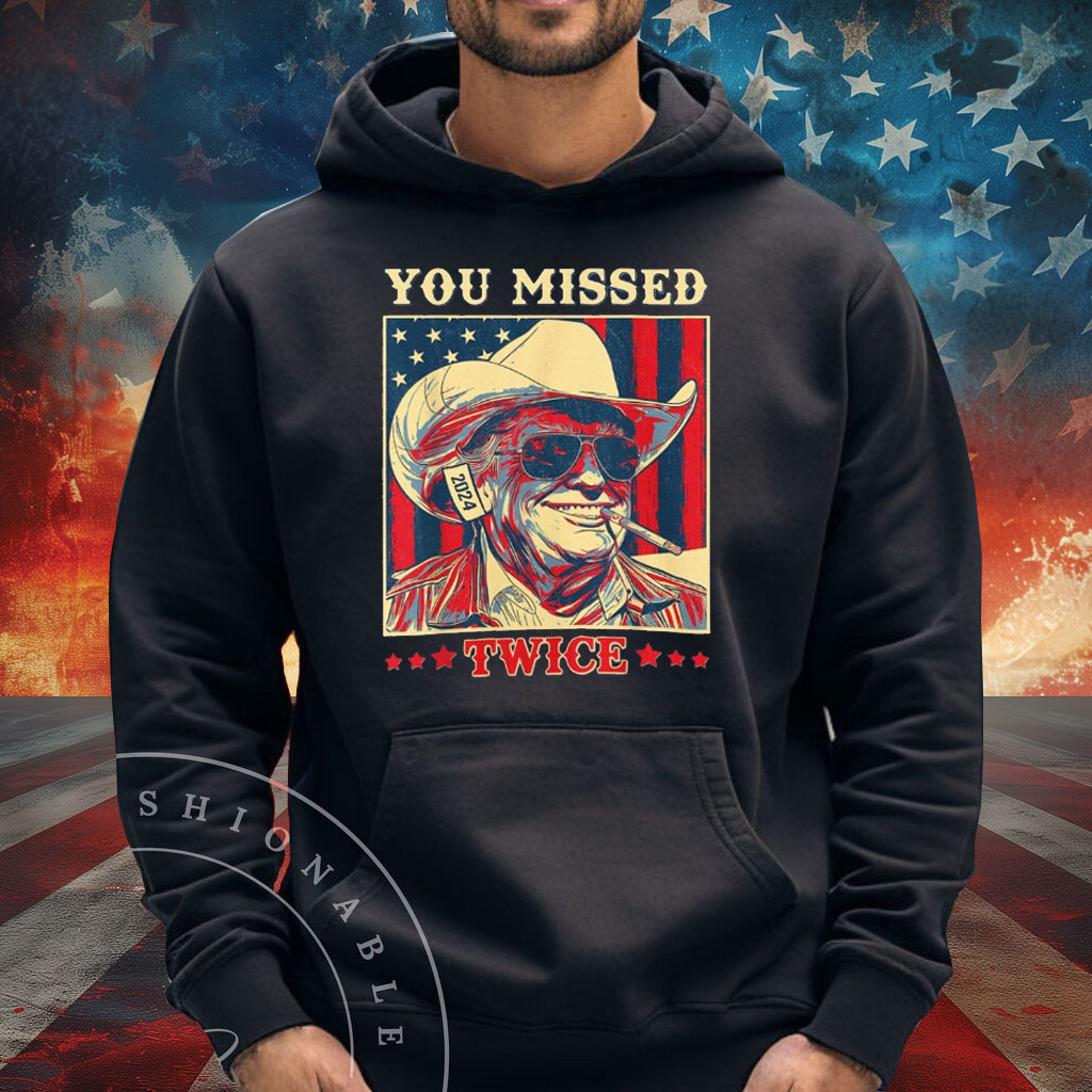 Trump Shirt, You Missed Twice, Funny Pro Donald Trump Cowboy Hat Assassination T-Shirt