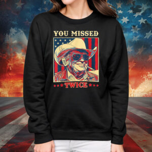 Trump Shirt, You Missed Twice, Funny Pro Donald Trump Cowboy Hat Assassination T-Shirt