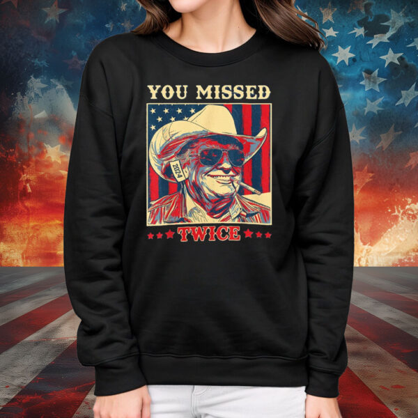 Trump Shirt, You Missed Twice, Funny Pro Donald Trump Cowboy Hat Assassination T-Shirt