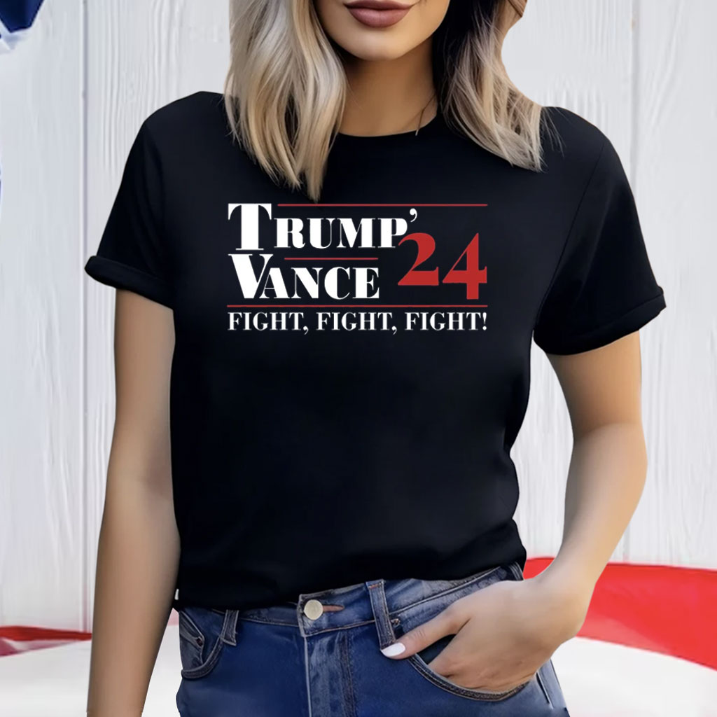 Trump Vance 24 Fight Fight Fight Trump Supporters Shirt