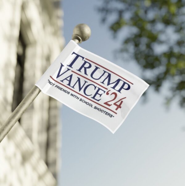 Trump Vance ’24 Not Friends With School Shooters Flag