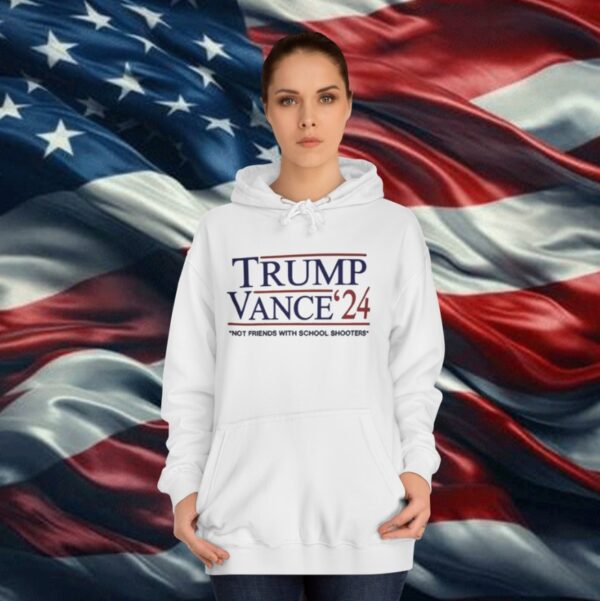 Trump Vance ’24 Not Friends With School Shooters Hoodie Shirt