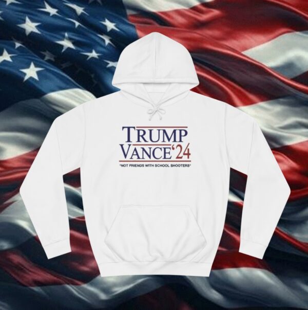 Trump Vance ’24 Not Friends With School Shooters Hoodie Shirt