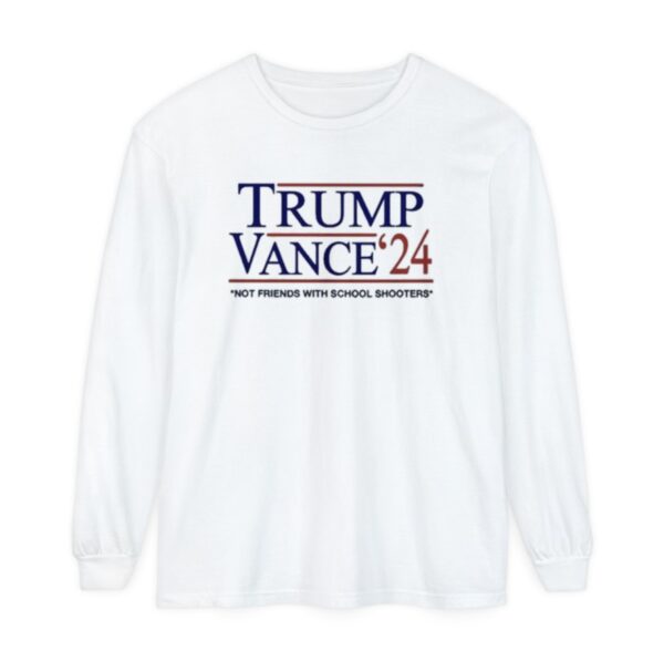 Trump Vance ’24 Not Friends With School Shooters Long Sleeve Shirt