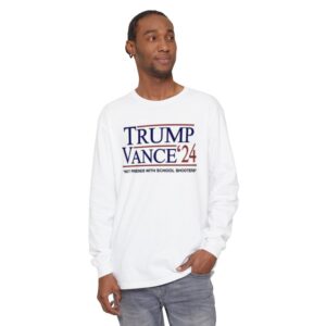 Trump Vance ’24 Not Friends With School Shooters Long Sleeve Shirt