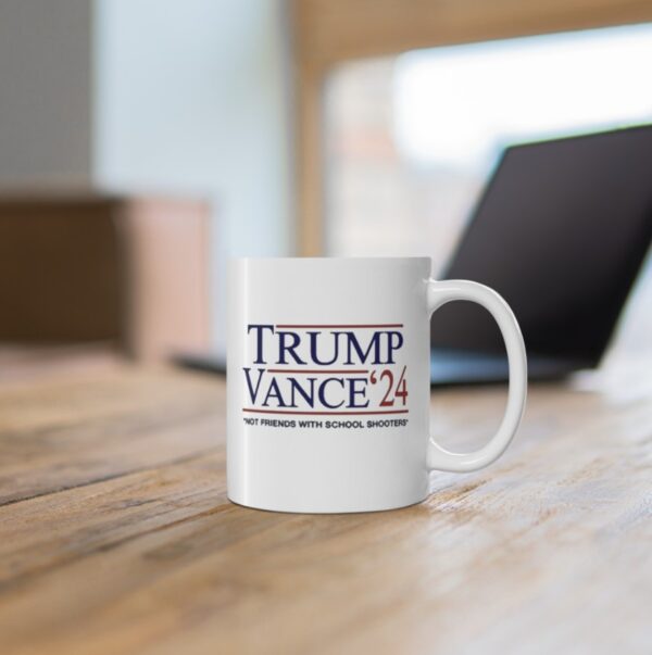 Trump Vance ’24 Not Friends With School Shooters Mug