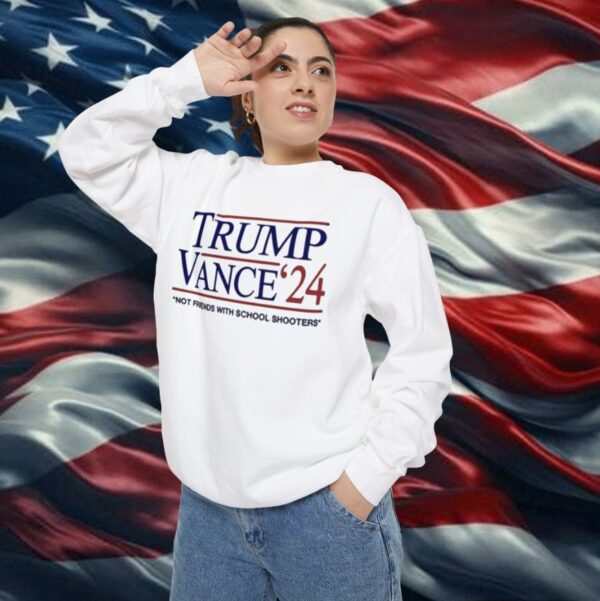 Trump Vance ’24 Not Friends With School Shooters Sweatshirt