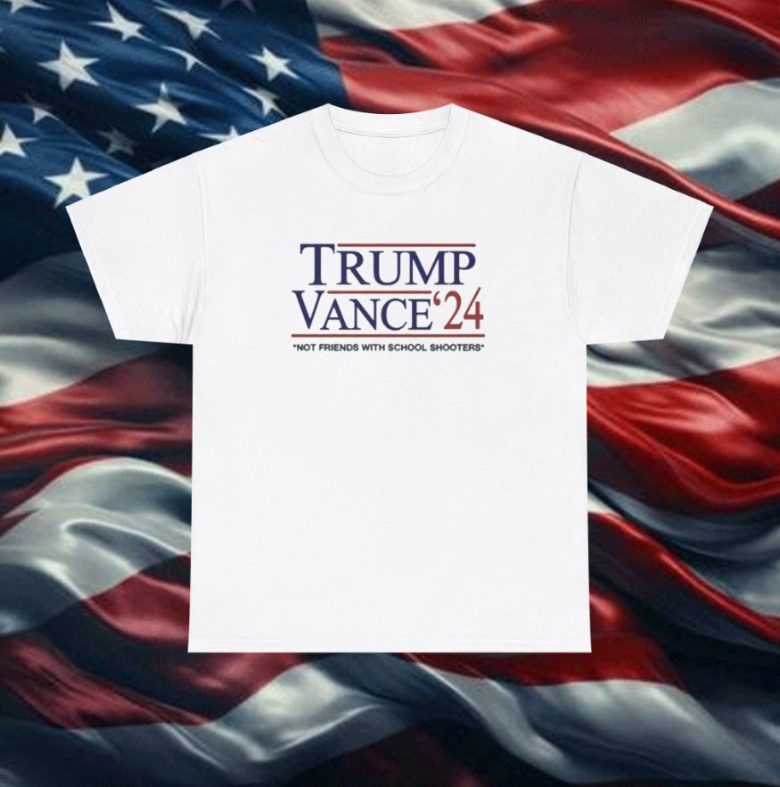 Trump Vance β24 Not Friends With School Shooters T-Shirt