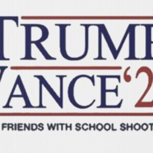 Trump Vance ’24 Not Friends With School Shooters Yard Sign