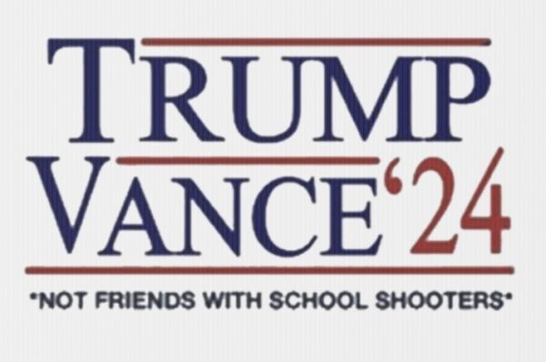 Trump Vance ’24 Not Friends With School Shooters Yard Sign