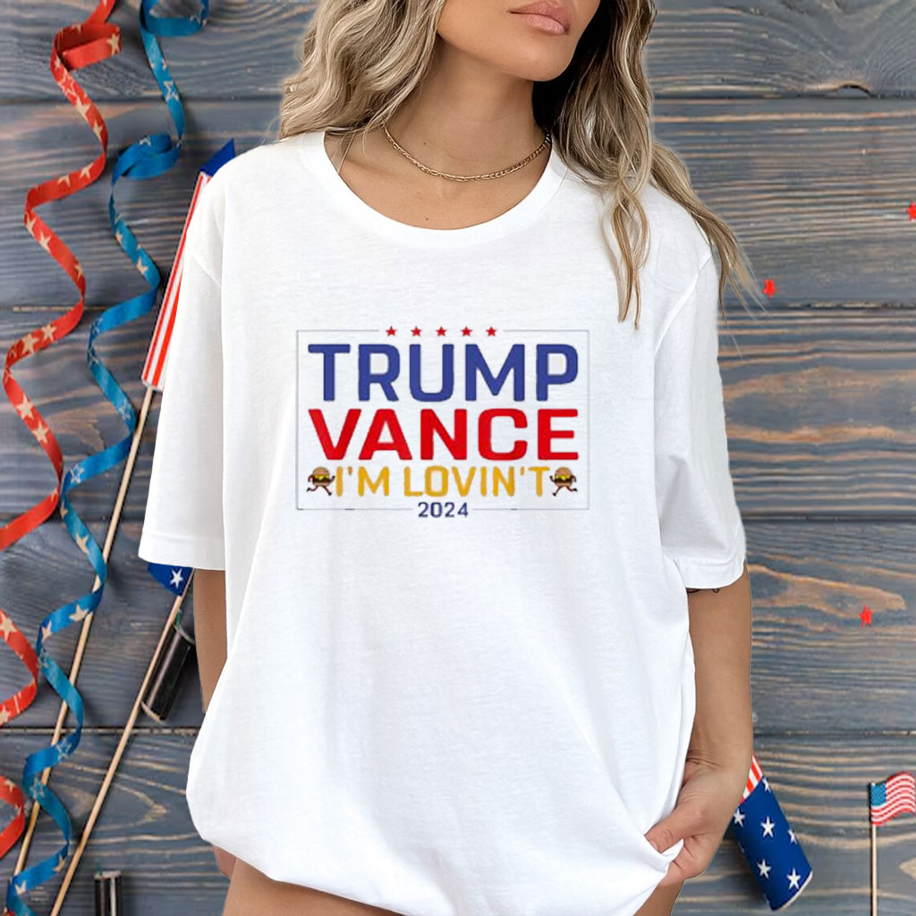 Trump Vance I'm Lovin't 2024 Shirt