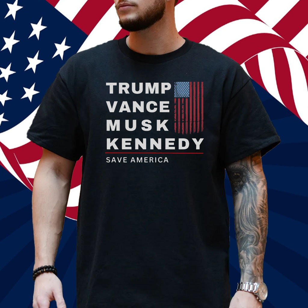 Trump, Vance, Musk, Kennedy - Save America Shirt