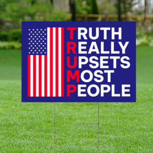 Truth Really Upsets Most People Yard Sign, Trump 2024 Yard Sign
