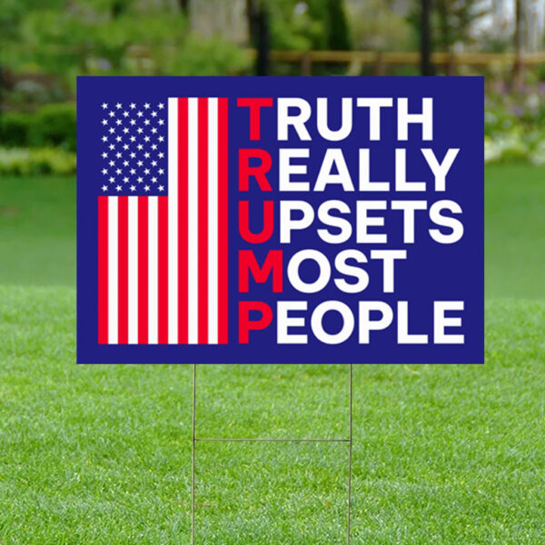 Truth Really Upsets Most People Yard Sign, Trump 2024 Yard Sign