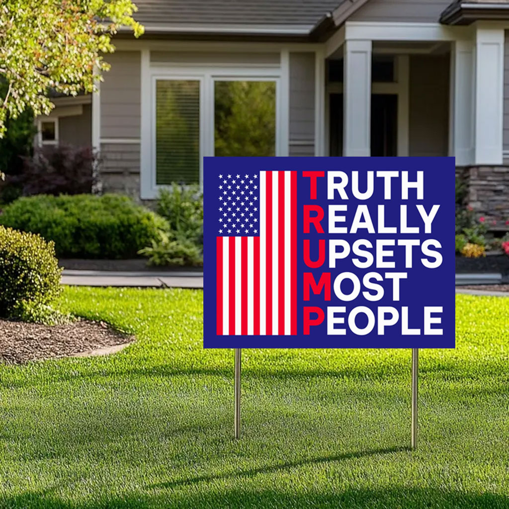 Truth Really Upsets Most People Yard Sign, Trump 2024 Yard Sign