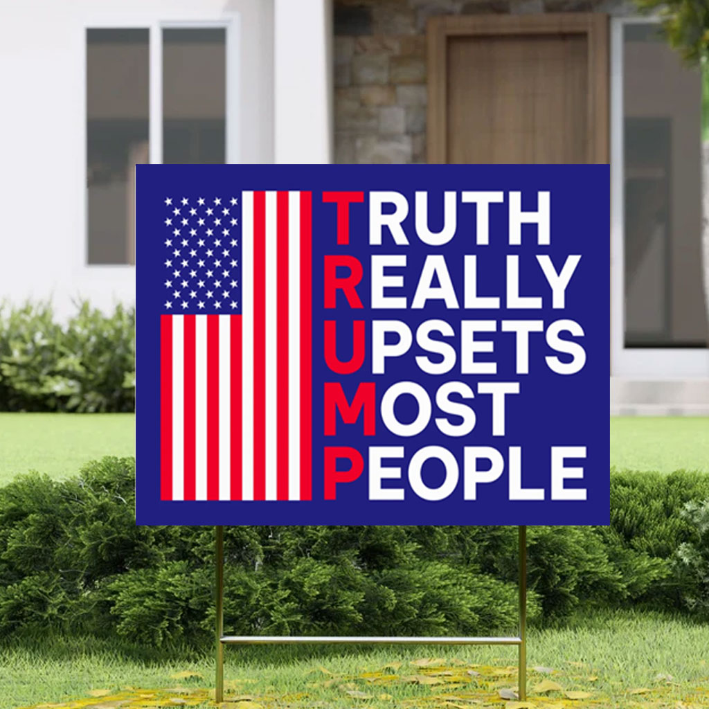 Truth Really Upsets Most People Yard Sign, Trump 2024 Yard Sign