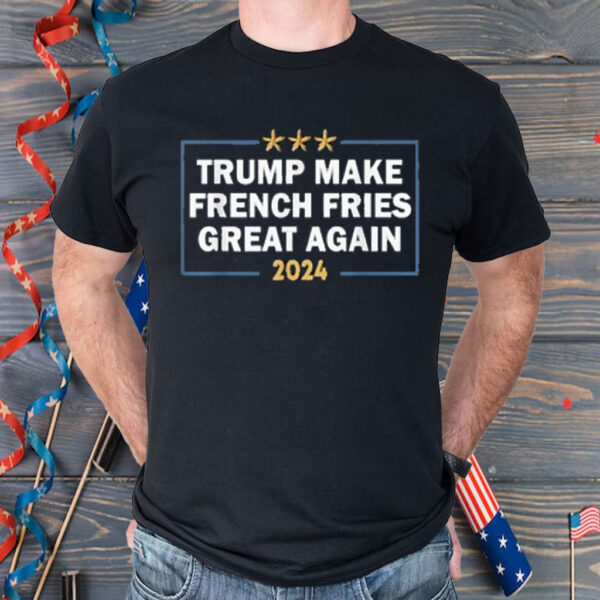 Make French Fries Great Again Shirt
