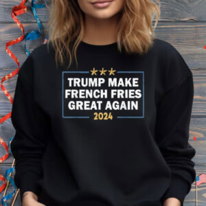 Make French Fries Great Again Shirt