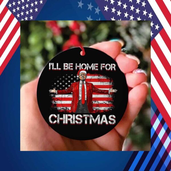 2024 Trump President I Will Be Home For Christmas Ornament