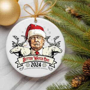Better Watch Out 2024 Donald Trump Ornament