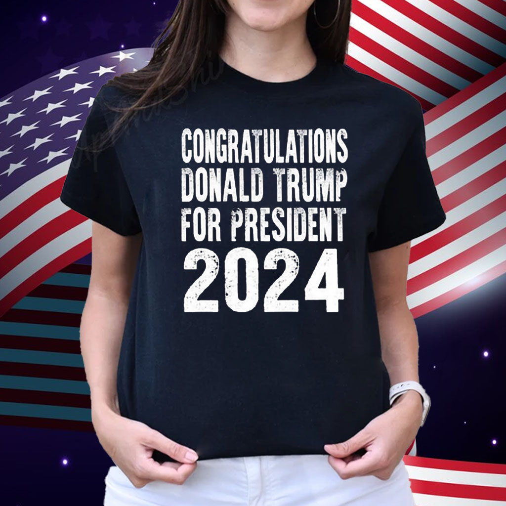 Congratulations Donald Trump For President 2024 Shirt