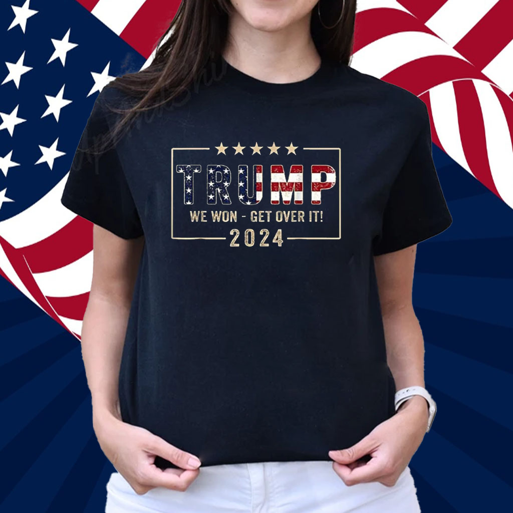 Congratulations Trump We Won Get Over It 2024 Shirt