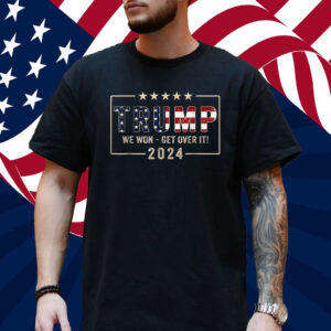 Congratulations Trump We Won Get Over It 2024 Shirt