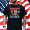 Congratulations Trump Won Get Over It 2024 Shirt