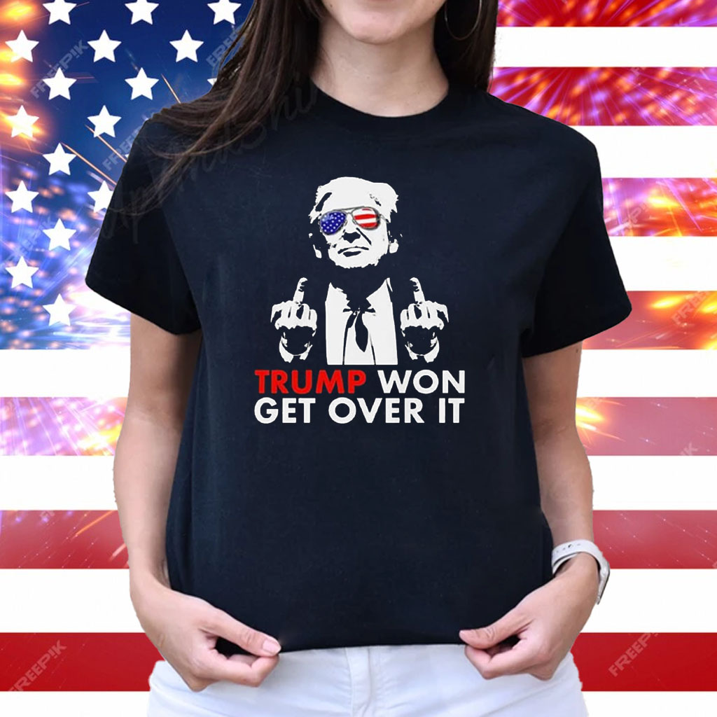 Congratulations Trump Won Get Over It Shirt