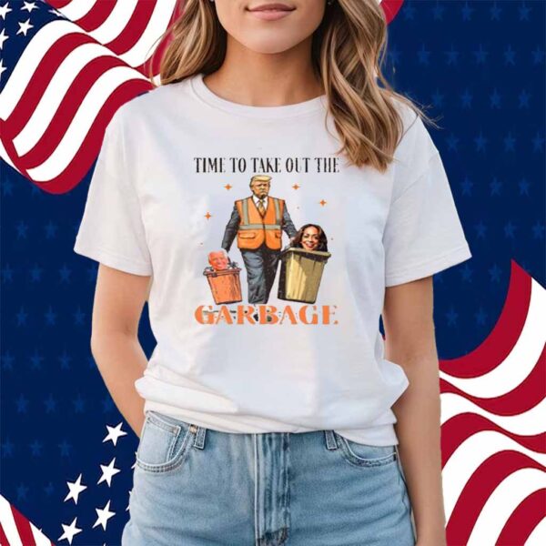 Donald Trump 2024 Time To Take Out The Garbage Shirt