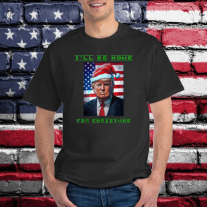 Donald Trump I'll Be Home for Christmas Inauguration 2024 Shirt
