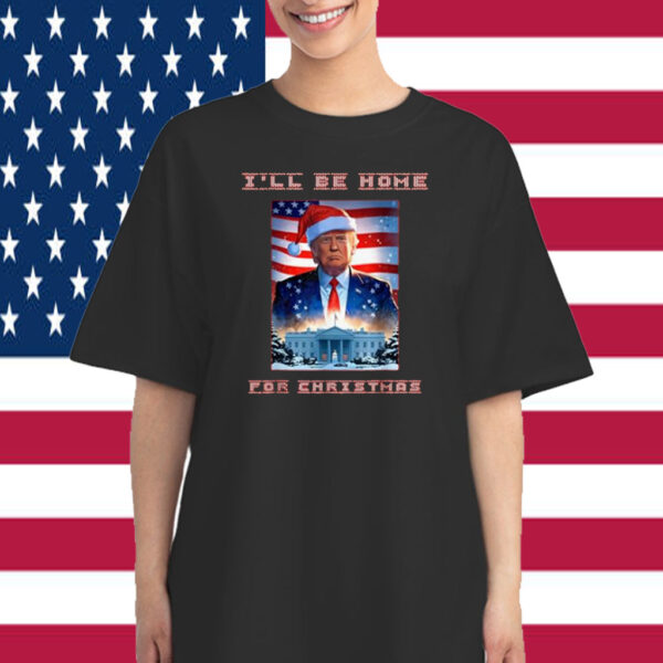 Donald Trump I'll Be Home for Christmas Inauguration Shirts