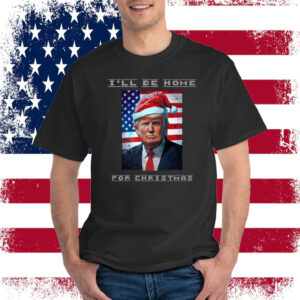 Donald Trump I'll Be Home for Christmas Inauguration Shirt